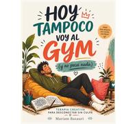 Hoy tampoco voy al gym (y no pasa nada): Terapia creativa para desconectar sin culpa | Libro para colorear para adultos con frases que relajan y ayudan a parar.