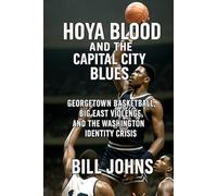 Hoya Blood and the Capital City Blues: Georgetown Basketball, Big East Violence, and the Washington Identity Crisis