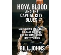 Hoya Blood and the Capital City Blues: Georgetown Basketball, Big East Violence, and the Washington Identity Crisis