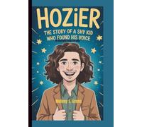 HOZIER: The Story of a Shy Kid Who Found His Voice (A Biography Book For Kids)