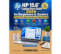 HP 15.6" Laptop User Guide 2026 for Beginners & Seniors: Large-Print Illustrated Step-by-Step Manual to Master Windows 11, Copilot AI, Battery Life, Speed, Security & Troubleshooting