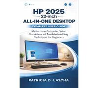 HP 2025 22-inch All-in-One Desktop Complete User Guide: Master New Computer Setup Plus Advanced Troubleshooting Techniques for Beginners