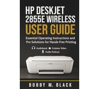 HP DeskJet 2855e Wireless Printer User Guide: Essential Operating Instructions and Pro Solutions for Hassle-Free Printing
