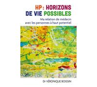 HP : horizons de vie possibles Ma relation de médecin avec les personnes à haut potentiel - Véronique Boissin - Librinova - broché - Essai