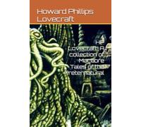 HP Lovecraft: A collection of Macabre Tales of the Preternatural