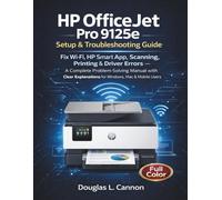 HP OfficeJet Pro 9125e Setup & Troubleshooting Guide: Fix Wi-Fi, HP Smart App, Scanning, Printing & Driver Errors - A Complete Problem-Solving Manual ... Explanations for Windows, Mac & Mobile Users