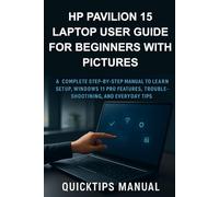 HP Pavilion 15 Laptop User Guide for Beginners with Pictures: A Complete Step-by-Step Manual to Learn Setup, Windows 11 Pro Features, Troubleshooting, and Everyday Tips
