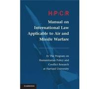HPCR Manual on International Law Applicable to Air and Missile Warfare by Prepared for publication by Program on Humanitarian Policy and Conflict Research Prepared for publication by Program on Humani