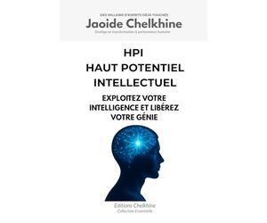 HPI : Haut Potentiel Intellectuel: Exploitez votre intelligence et libérez votre génie