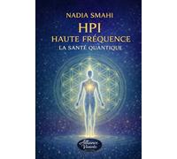 HPI Haute Fréquence : La Santé Quantique: Nourrir ton corps, calmer ton mental, élever ton âme