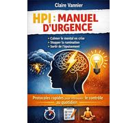 HPI : Manuel d’Urgence: Protocoles rapides pour retrouver le contrôle au quotidien