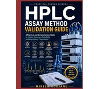 HPLC Assay Method Validation Guide: Practical Pharmaceutical Method Validation, Troubleshooting, Data Integrity, GMP Compliance & Regulatory Insights for Analytical Scientists