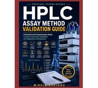 HPLC Assay Method Validation Guide: Practical Pharmaceutical Method Validation, Troubleshooting, Data Integrity, GMP Compliance & Regulatory Insights for Analytical Scientists