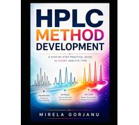HPLC METHOD DEVELOPMENT - A Step-by-Step Practical Guide for Every Analyte Type: Strategies for Complex Analytes, Troubleshooting, and Robust Method
