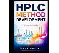 HPLC METHOD DEVELOPMENT - A Step-by-Step Practical Guide for Every Analyte Type: Strategies for Complex Analytes, Troubleshooting, and Robust Method