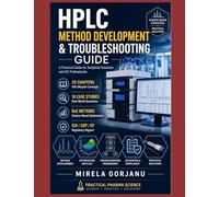 HPLC METHOD DEVELOPMENT & TROUBLESHOOTING GUIDE: A Practical HPLC Guide to Method Design, Validation, and Effective Laboratory Troubleshooting Frameworks