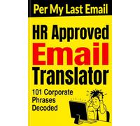 HR Approved Email Translator: Per My Last Email & 101 Corporate Phrases Decoded: Funny White Elephant Office Gifts for Coworkers - Secret Santa Gag Idea, Email Templates & Survival Guide