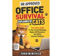HR Approved Office Survival, Explained by Cats: The Feline Guide To Surviving Meetings, Reply-All Disasters, and Other Human Mistakes