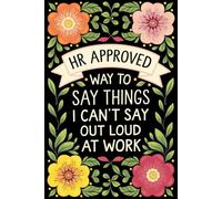 HR-Approved Ways to Say Things I Can't Say Out Loud at Work: The Ultimate Stocking Stuffer and Office Humor Gag Gift for Coworkers and Bosses - ... White Elephant, Birthdays, and Christmas!