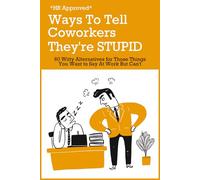 HR Approved Ways to Tell Coworkers They're Stupid: 60 Witty Alternatives for Those Things You Want to Say At Work But Can't - Funny Gag Gift for Friends and Coworkers
