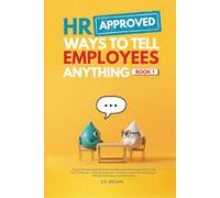 HR Approved Ways To Tell Employees Anything - Book 1: Smart HR-Approved Phrases for Managers Who Know There's No Such Thing as a Stupid ... for Difficult Workplace Conversations