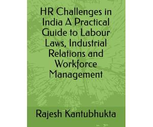 HR Challenges in India A Practical Guide to Labour Laws, Industrial Relations and Workforce Management