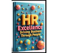 HR Excellence Driving Business Through People: Modern HR Leader, Strategies For Success, Strategy & Implementation, Building Tomorrow's Workforce, From Basics To Excellence, Lead Next Generation HR