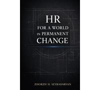 HR for a World in Permanent Change: Strategic Directives, Leadership Practice, and Human Capital Advantage