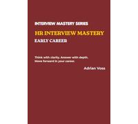 HR Interview Mastery: Early Career: Think with clarity. Answer with depth. Move forward in your career.