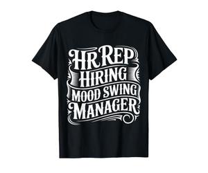 HR Rep Hiring Mood Swing Manager Sarcasme de Bureau - T-Shirt