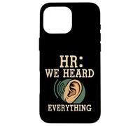 HR We Heard Everything Human Resources Ear Graphic Funny Coque pour iPhone 16 Pro Max