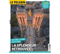 HS PELERIN NOTRE DAME 2024: Notre-Dame de Paris, la splendeur retrouvée