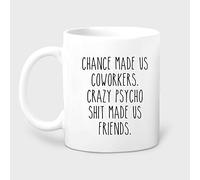 HSIRYAOHD Chance Made Us Coworkers Crazy Psycho Shit Made Us Friends Tasse à café amusante pour amis, départ d'un collègue, cadeau de départ de collègue 325 ml