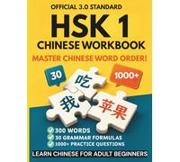 HSK 1 Chinese Workbook: Learn Chinese for Adult Beginners - Master Chinese Word Order! (Official 3.0 Standard, 300 Words, 30 Grammar Formulas, 1000+ Practice Questions)