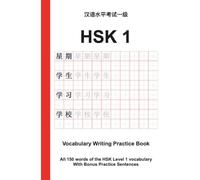 HSK 1 Vocabulary Writing Practice Book: All 150 words of the HSK Level 1 vocabulary With Bonus Practice Sentences