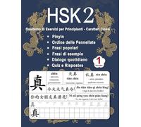 HSK 2 Quaderno di Esercizi per Principianti - Caratteri Cinese Volume 1: Nuove Parole, Pinyin, Ordine delle Pennellate, Frasi Popolari, Frasi Esempio, ... Cinese Mandarino - Pinyin - Italiano)