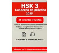 HSK 3 Cuaderno de práctica 2025: 21 exámenes simulados (todas las preguntas impresas, 275 páginas) + código QR para respuestas y explicaciones, PDF de 525 páginas y MP3 de 630 minutos