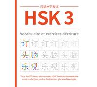 HSK 3 Vocabulaire et exercices d‘écriture: Tous les 973 mots du nouveau HSK 3 niveau élémentaire avec traduction, ordre des traits et phrase d’exemple.