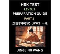 Hsk Test Level 1 Preparation Guide (Part 1)- A Beginner's Study Material To Self-Learn Mandarin Chinese Characters, Words, Example Sentences, ... Easy Lessons, Books For Hsk All Levels