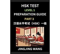 HSK Test Level 1 Preparation Guide (Part 3)- A Beginner's Study Material to Self-learn Mandarin Chinese Characters, Words, Example Sentences, ... Easy Lessons, Books for HSK All Levels