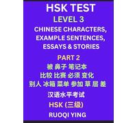 HSK Test Level 3 (Part 2)- Chinese Characters, Example Sentences, Essays & Stories- Self-learn Mandarin Chinese Characters for Hanyu Shuiping Kaoshi ... Simplified Characters, Pinyin & English