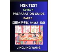 HSK Test Level 4 Preparation Guide (Part 1)- A Beginner's Study Material to Self-learn Mandarin Chinese Characters, Words, Example Sentences, ... Easy Lessons, Books for HSK All Levels