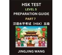 Hsk Test Level 5 Course Preparation Guide (Part 7)- A Beginner's Course Study Material To Self-Learn Mandarin Chinese Characters, Words, Example ... Easy Lessons, Books For Hsk All Levels