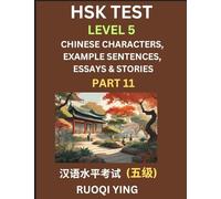 HSK Test Level 5 (Part 11)- Chinese Characters, Example Sentences, Essays & Stories- Self-learn Mandarin Chinese Characters for Hanyu Shuiping Kaoshi ... Simplified Characters, Pinyin & Englis