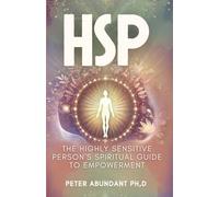 HSP (Highly Sensitive Person): The Highly Sensitive Person's Spiritual Guide to Empowerment