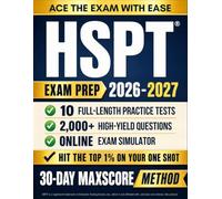 HSPT Complete Exam Prep Book: 10 Practice Tests, 2,000+ Questions, Step-by-Step Explanations & Online Simulator - The MaxScore Method to Get In & Hit the Top Percentile on Your One Shot
