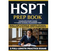 HSPT Exam Prep: Complete HSPT Study Guide 2025: Exam Prep for Catholic Middle School Students with 2 Full-Length Practice Tests and Proven Strategies to Maximize High School Admi