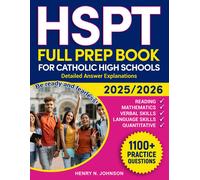 Hspt Full Prep Book For Catholic High Schools: Be Ready And Fearless! Detailed Answer Explanations