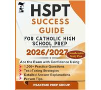 HSPT SUCCESS GUIDE FOR CATHOLIC HIGH SCHOOL PREP: Ace the Exam with Confidence Using 1,000+ Practice Questions, Test-Taking Strategies, Detailed Answer Explanations, and Proven Tips.