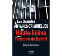 HTE-SAONE -TERRIT. DE BELFORT GRANDES AFFAIRES CRIMINELLES